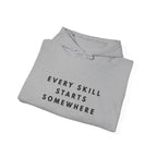 Every Skill Starts Somewhere Inspirational Hoodie