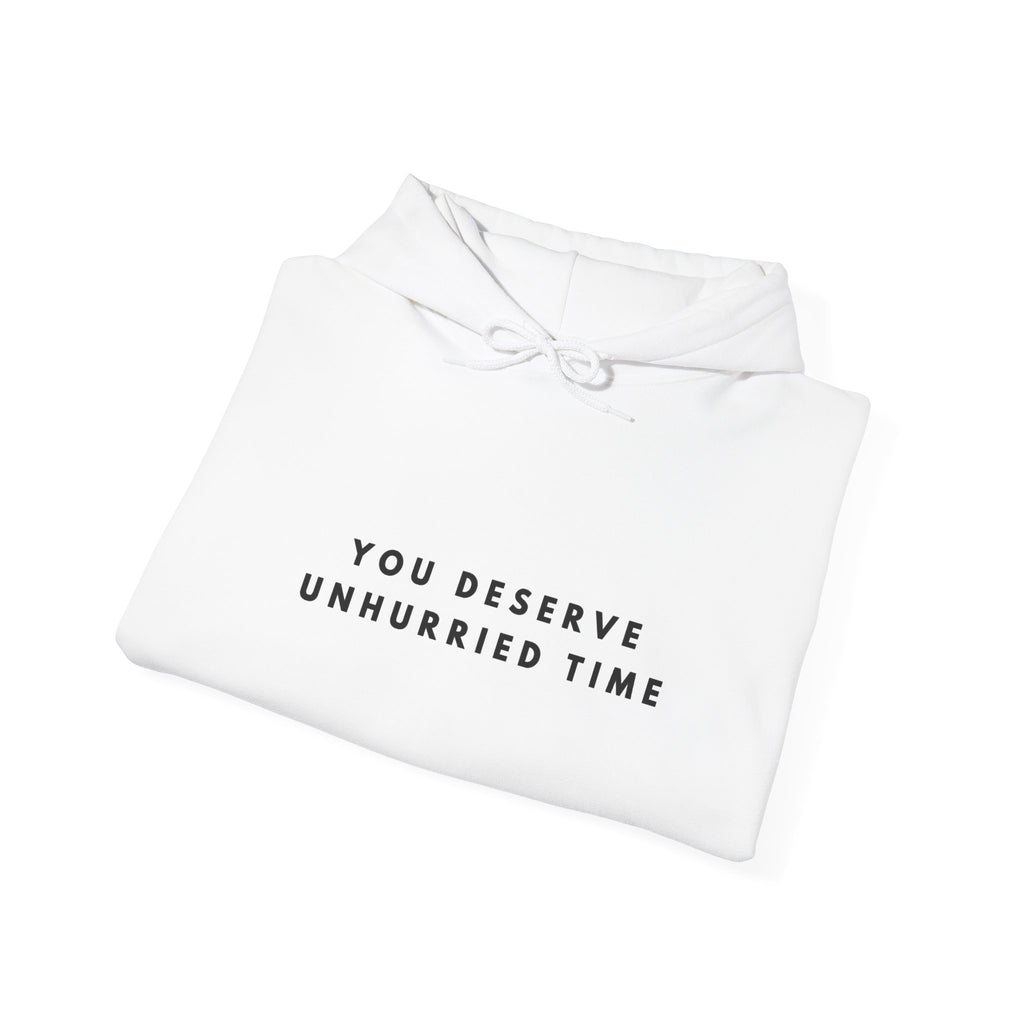 You Deserve Unhurried Time Hoodie