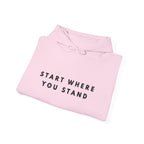 Start Where You Stand Hoodie