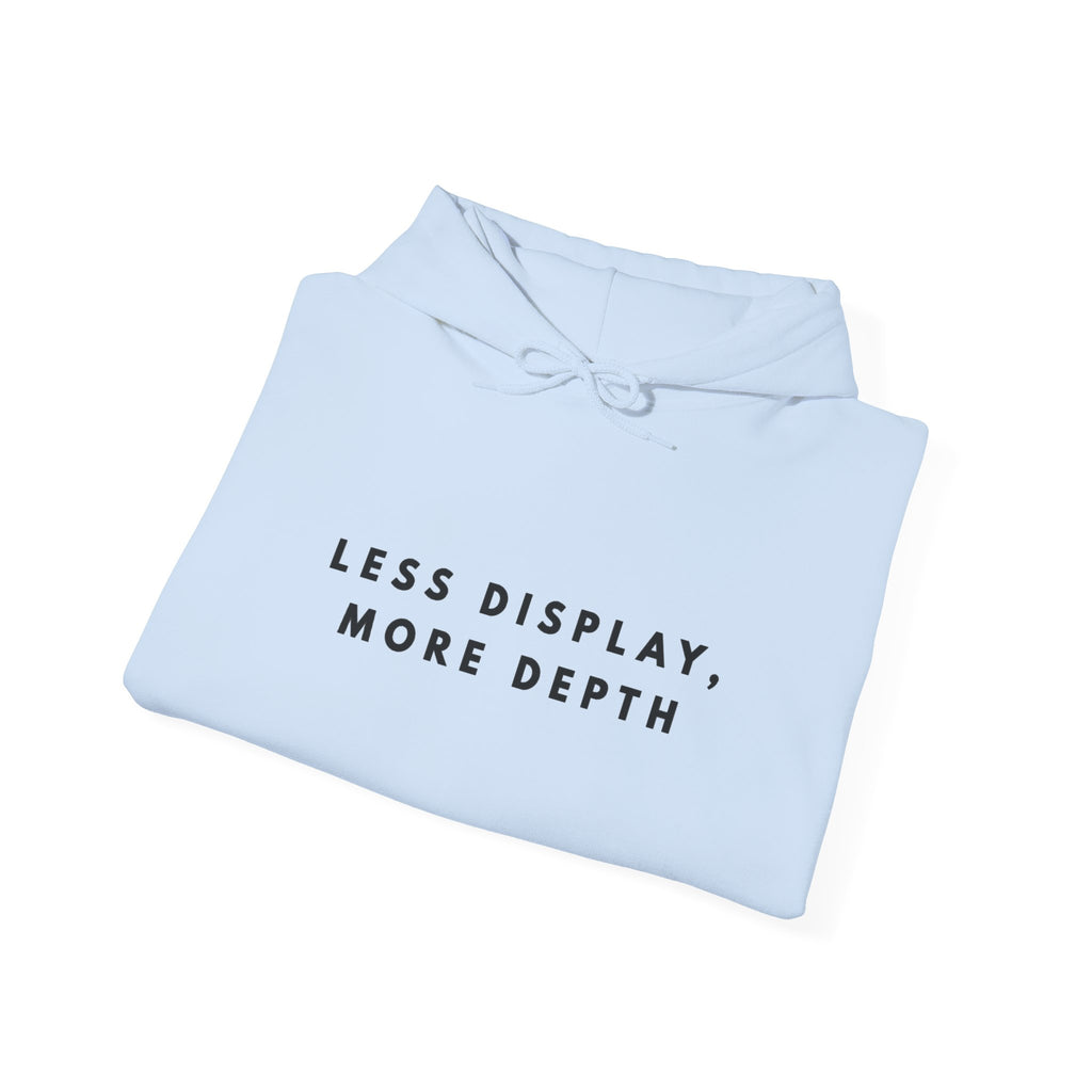 “Less Display, More Depth” Minimalist Quote Hoodie