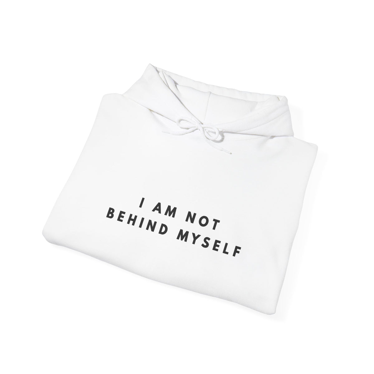 I Am Not Behind Myself Inspirational Hoodie