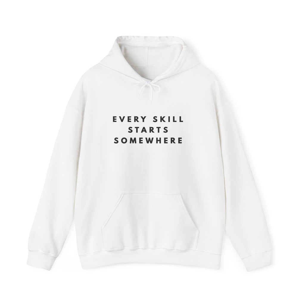 Every Skill Starts Somewhere Inspirational Hoodie