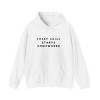 Every Skill Starts Somewhere Inspirational Hoodie