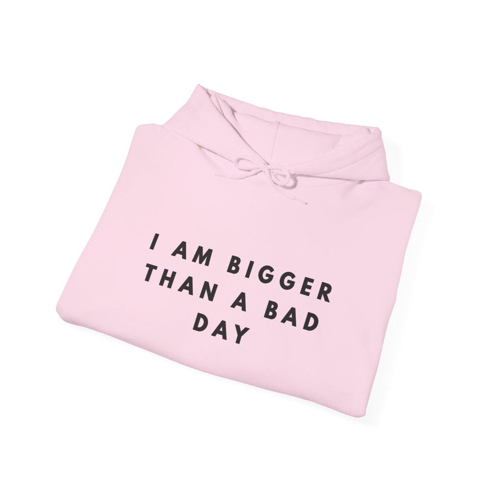 I Am Bigger Than a Bad Day Inspirational Hoodie