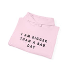 I Am Bigger Than a Bad Day Inspirational Hoodie