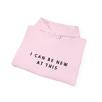 “I Can Be New at This” Motivational Hoodie