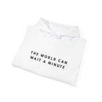 The World Can Wait a Minute Inspirational Hoodie