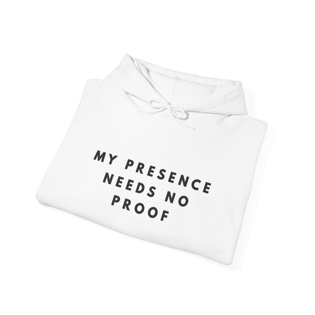 “My Presence Needs No Proof” Inspirational Hoodie