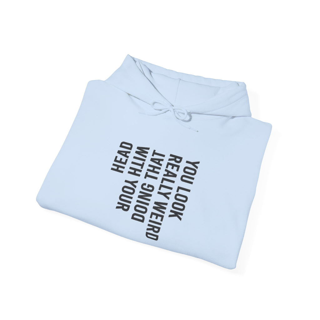 “You Look Pretty Weird” Funny Quote Unisex Hoodie