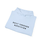 Built Through Repetition Motivational Hoodie