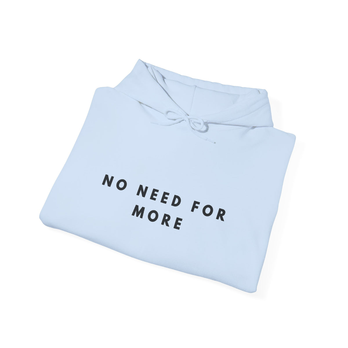 No Need for More Minimalist Quote Hoodie