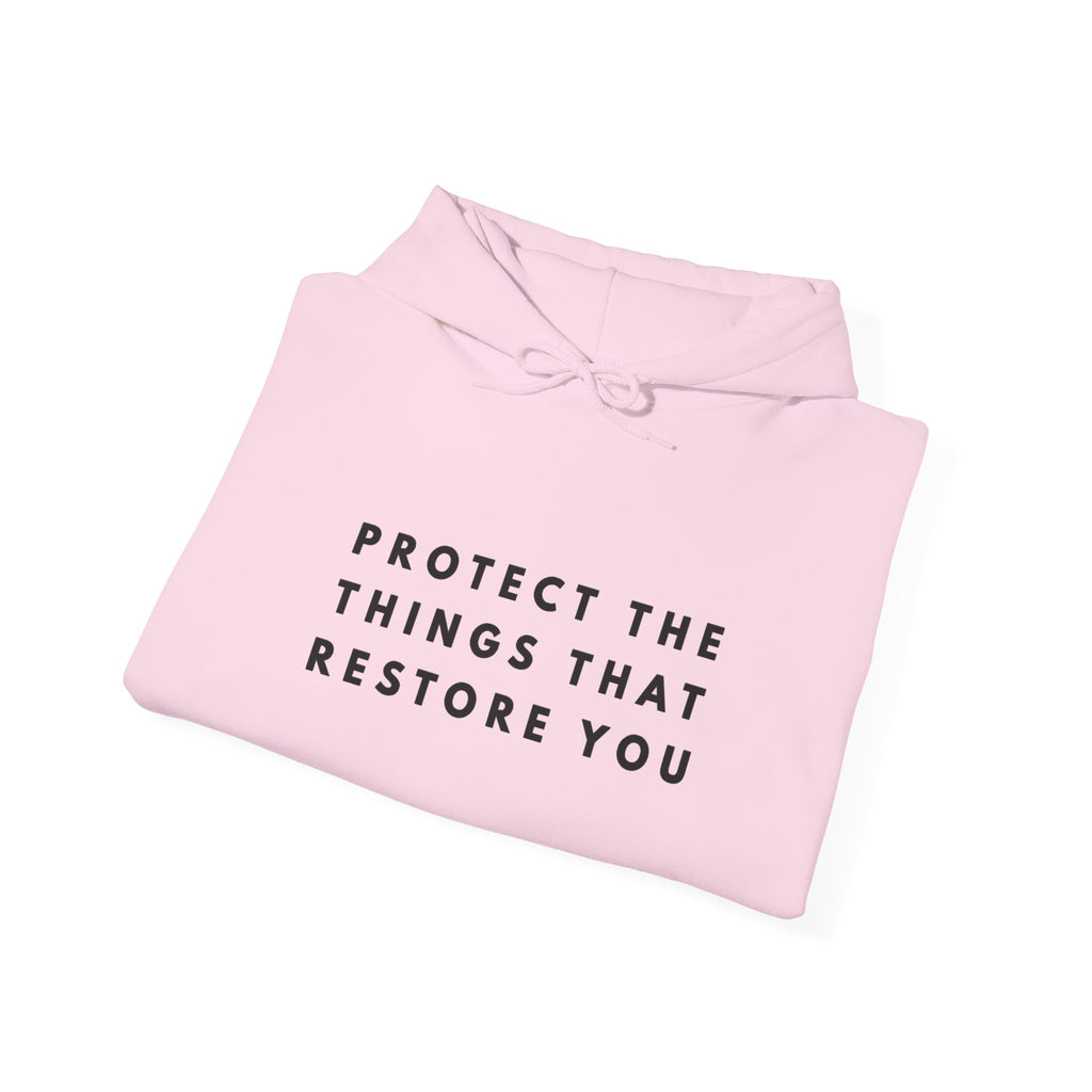 Protect the Things That Restore You Hoodie