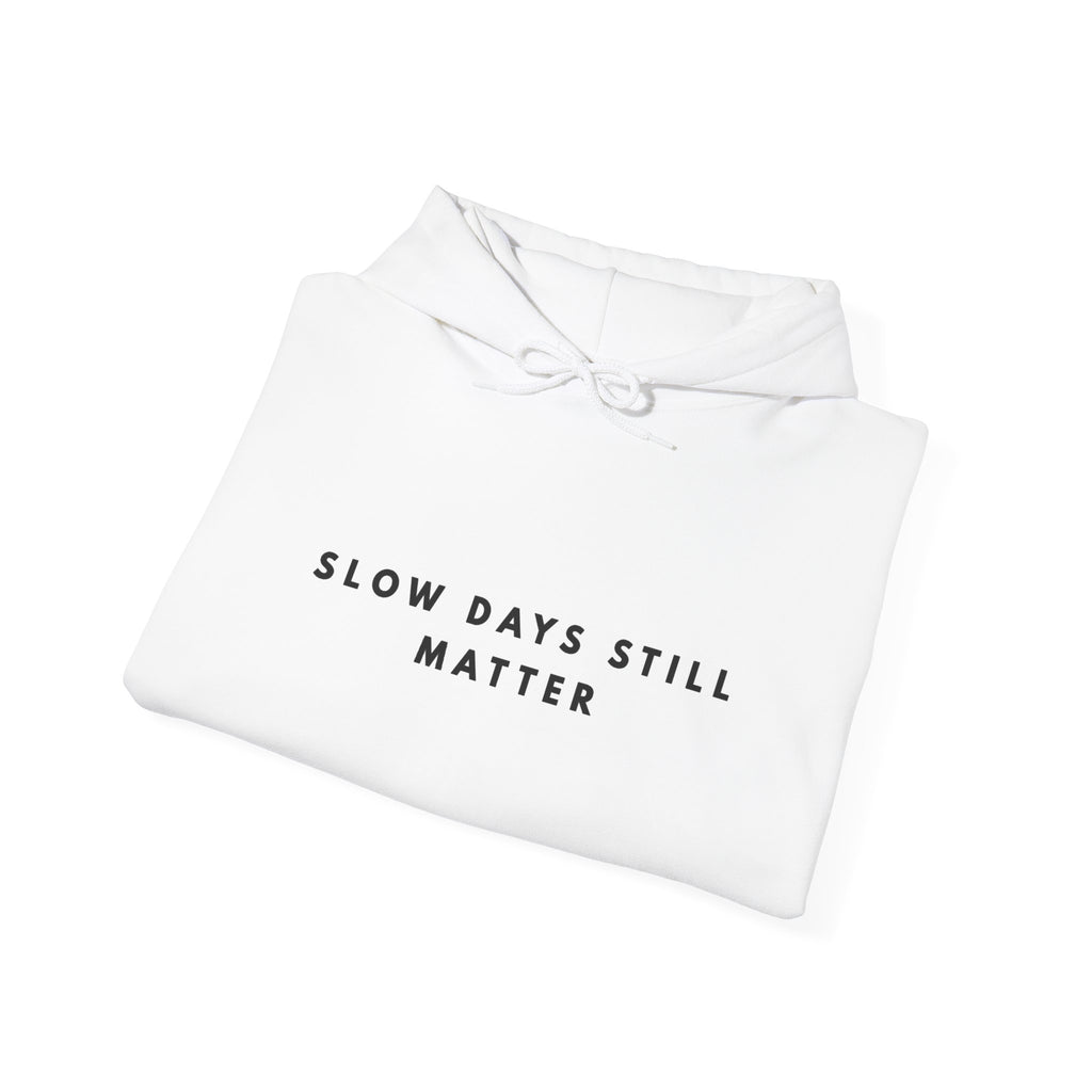 “Slow Days Still Matter” Inspirational Hoodie