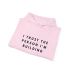 “I Trust the Person I’m Building” Inspirational Hoodie