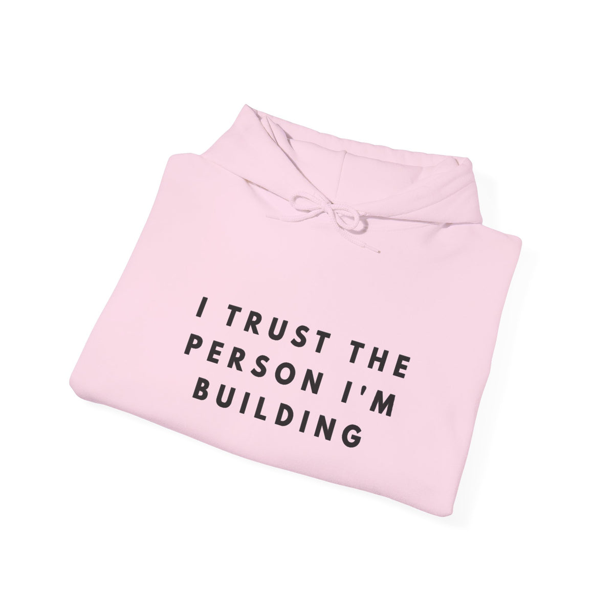 “I Trust the Person I’m Building” Inspirational Hoodie