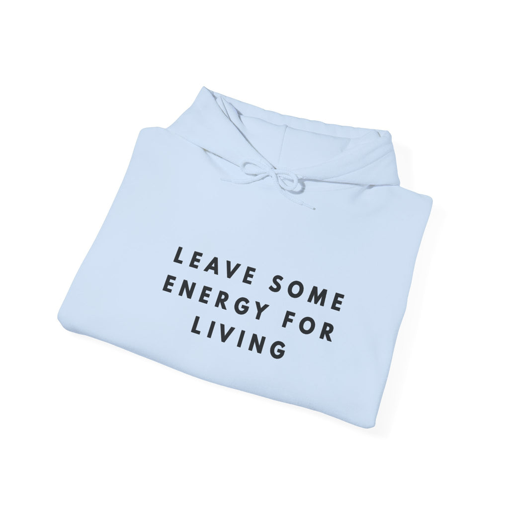 Leave Some Energy for Living Inspirational Hoodie