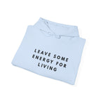 Leave Some Energy for Living Inspirational Hoodie