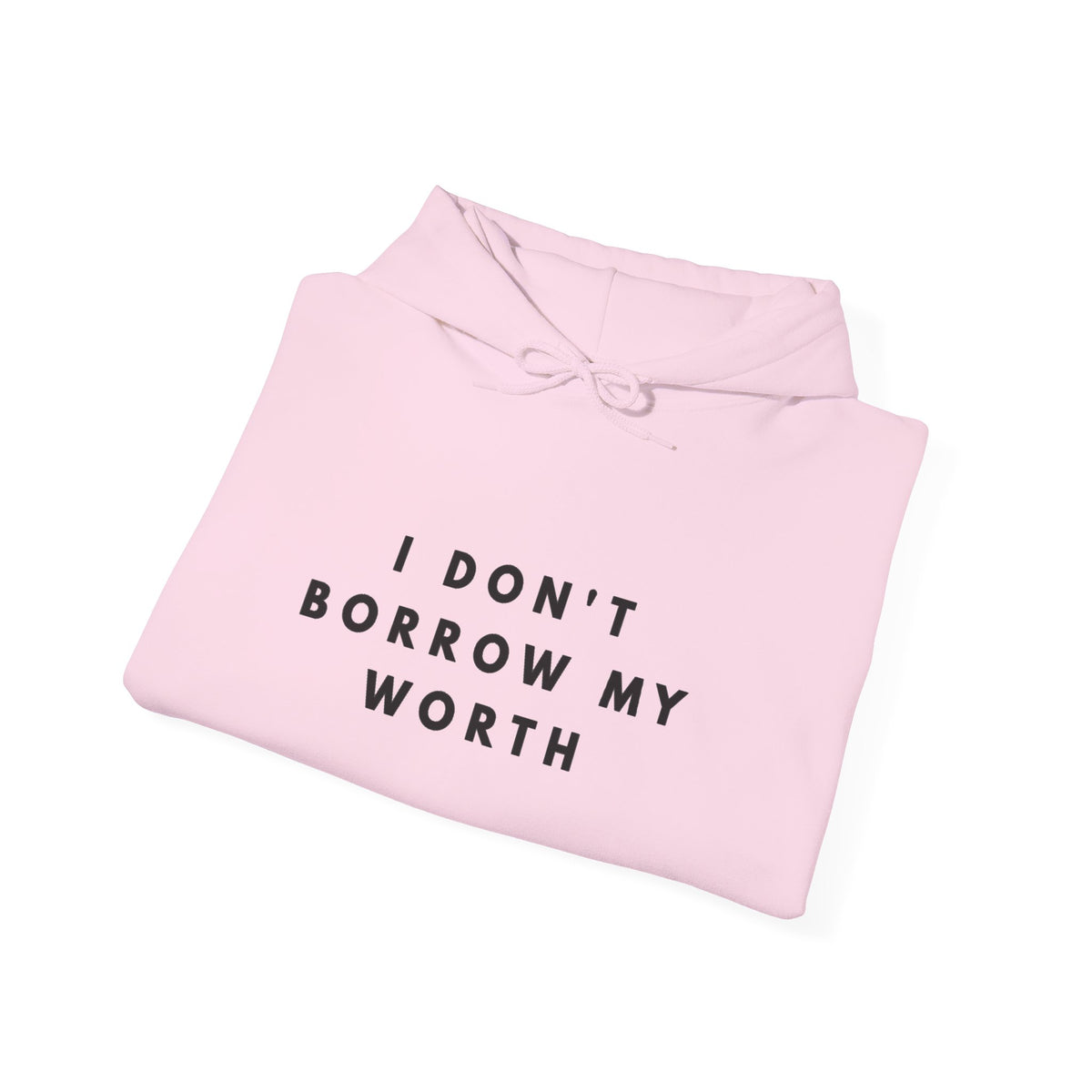 I Don’t Borrow My Worth Inspirational Hoodie