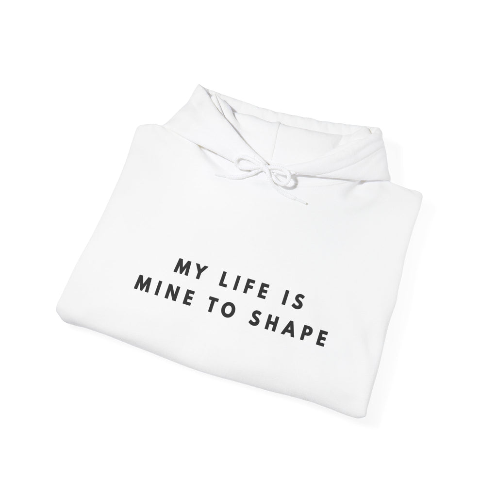 My Life Is Mine to Shape Inspirational Hoodie