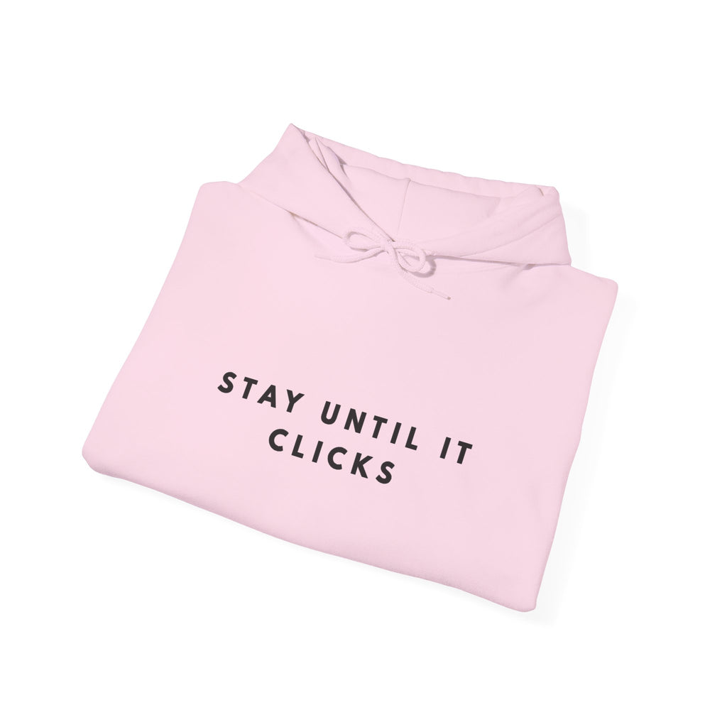Stay Until It Clicks Motivational Hoodie