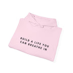 Build a Life You Can Breathe In Hoodie