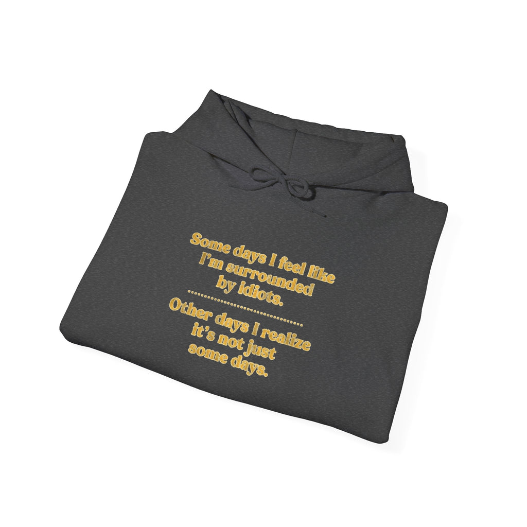 Funny “Some Days I Feel Fine” Inspirational Quote Unisex Hoodie