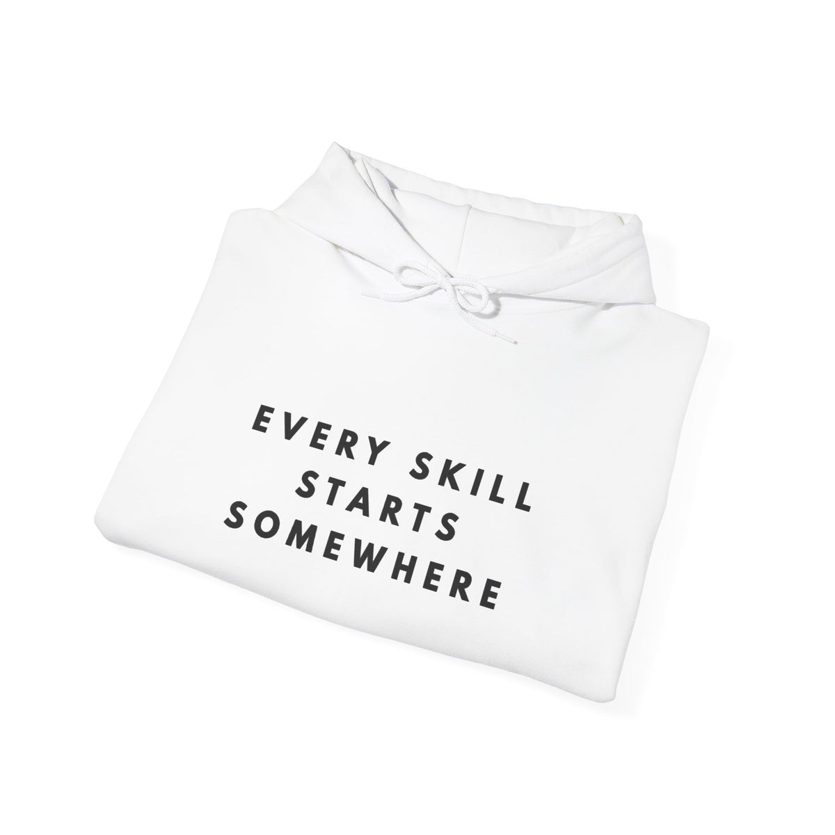Every Skill Starts Somewhere Inspirational Hoodie