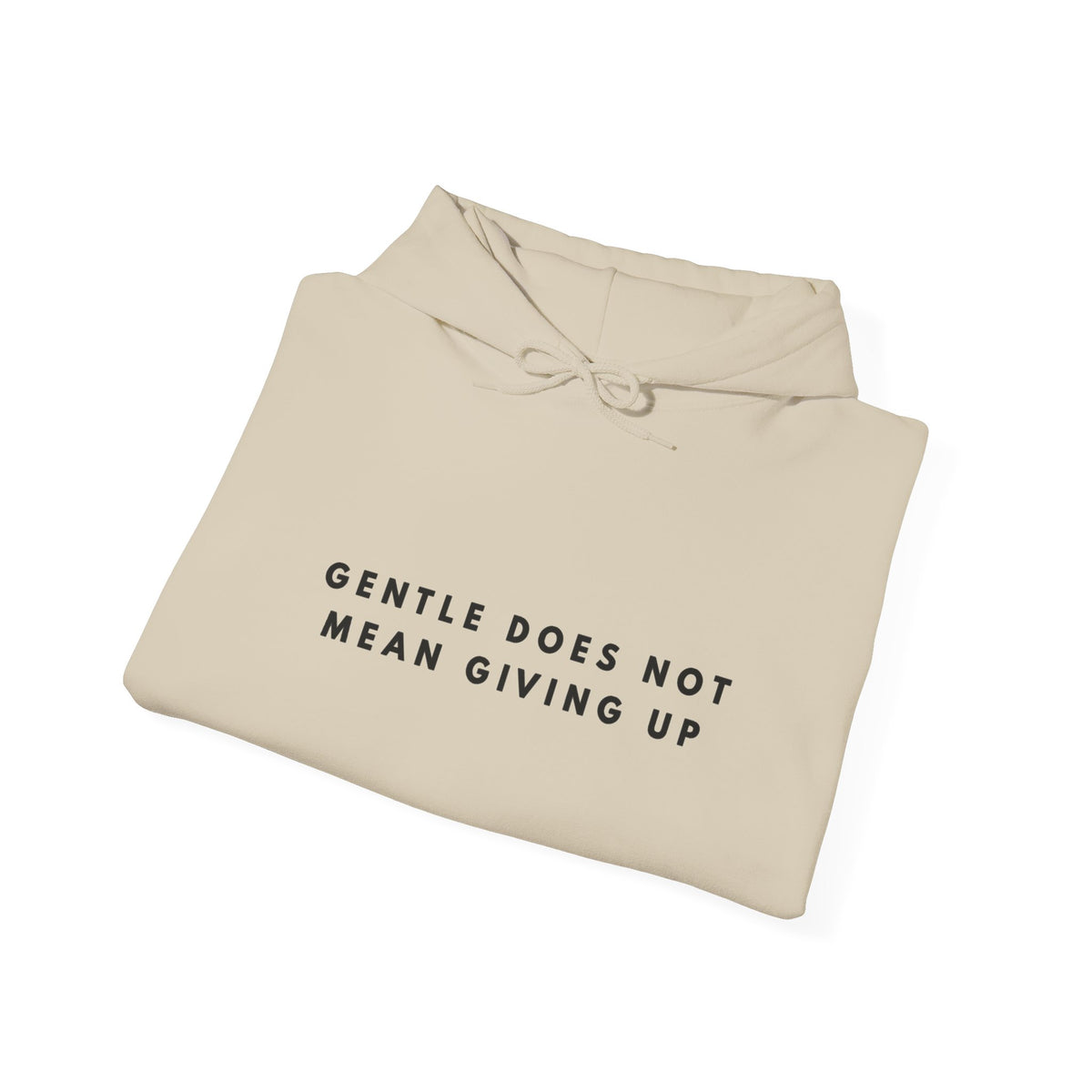 “Gentle Does Not Mean Giving Up” Inspirational Hoodie