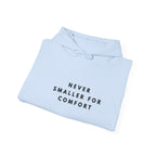 Never Smaller for Comfort Hoodie