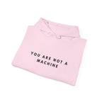 You Are Not a Machine Hoodie