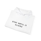 Stay Until It Clicks Motivational Hoodie