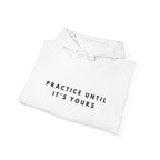 Practice Until It’s Yours Motivational Hoodie