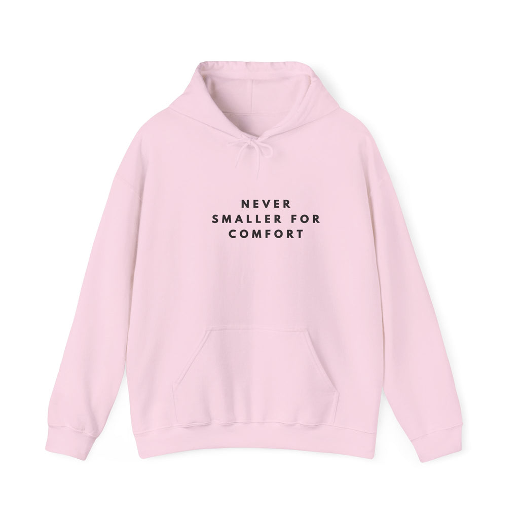 Never Smaller for Comfort Hoodie