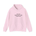 Never Smaller for Comfort Hoodie