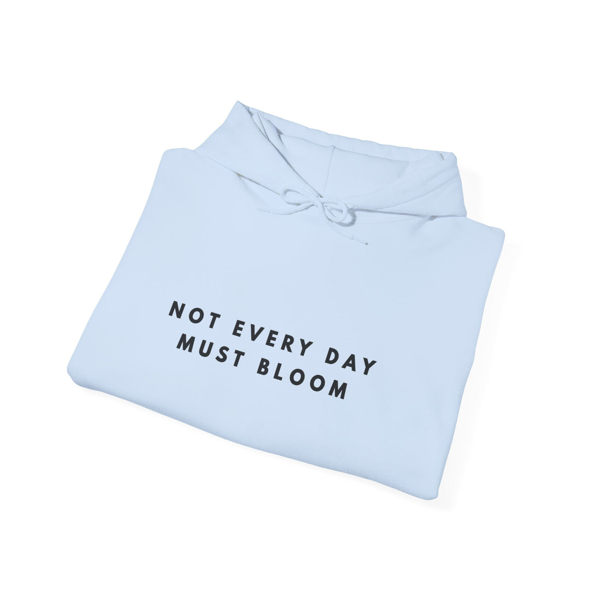 Not Every Day Must Bloom Inspirational Hoodie