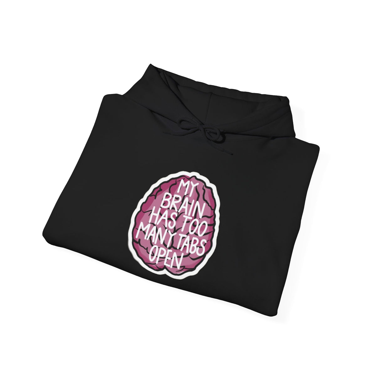 My Brain Has Too Many Tabs Open Funny Mental Health Unisex Hoodie