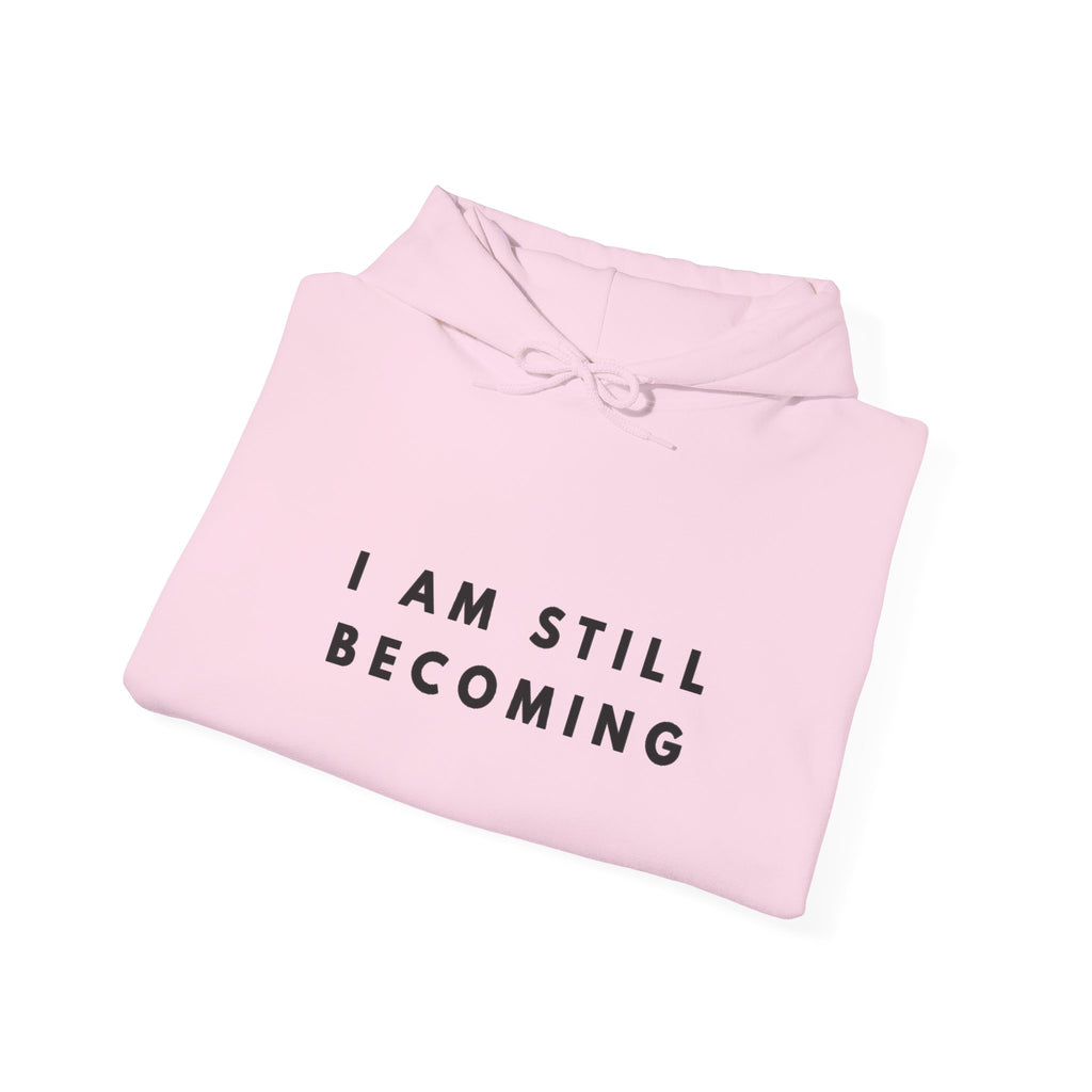 I Am Still Becoming Inspirational Hoodie