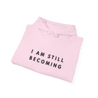 I Am Still Becoming Inspirational Hoodie