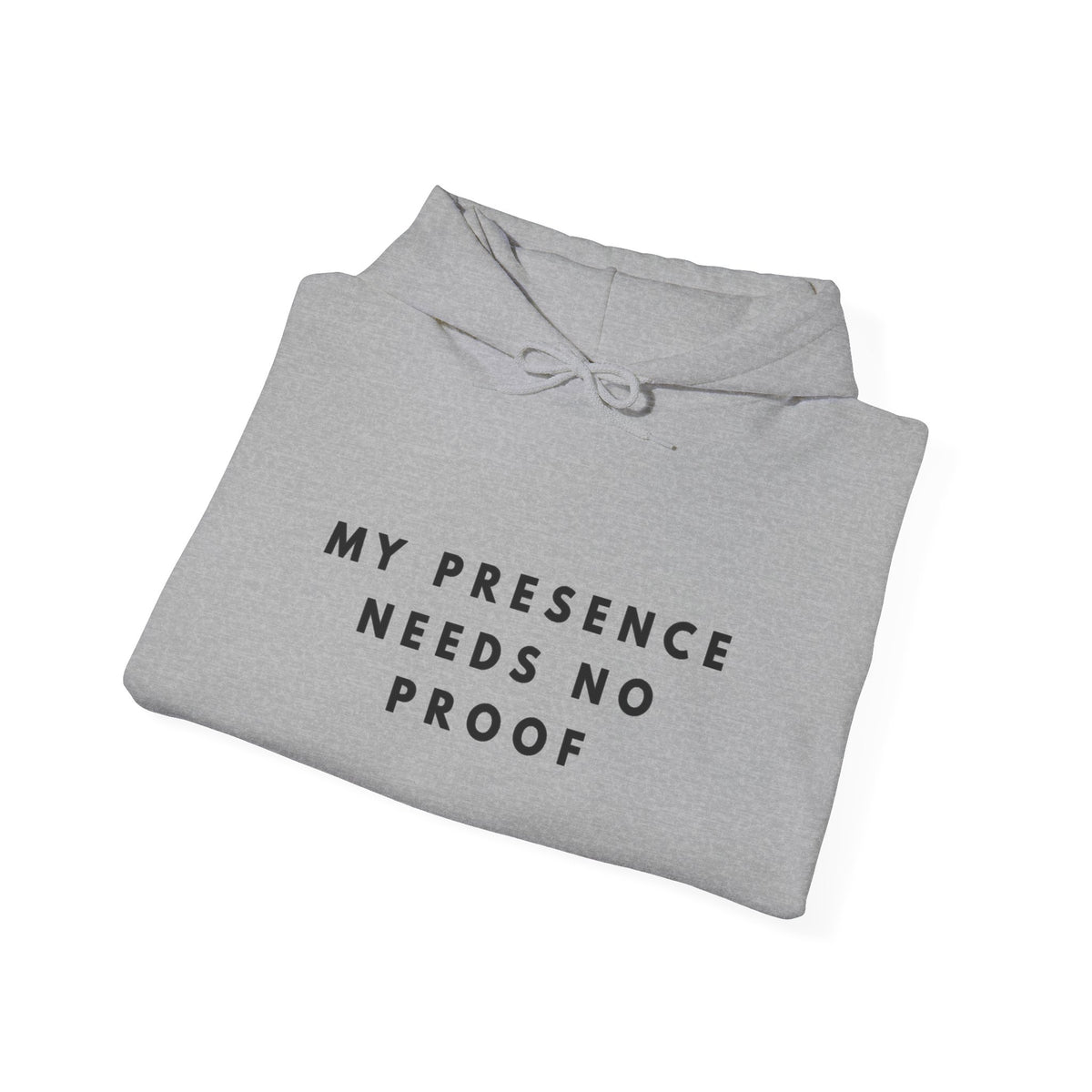“My Presence Needs No Proof” Inspirational Hoodie