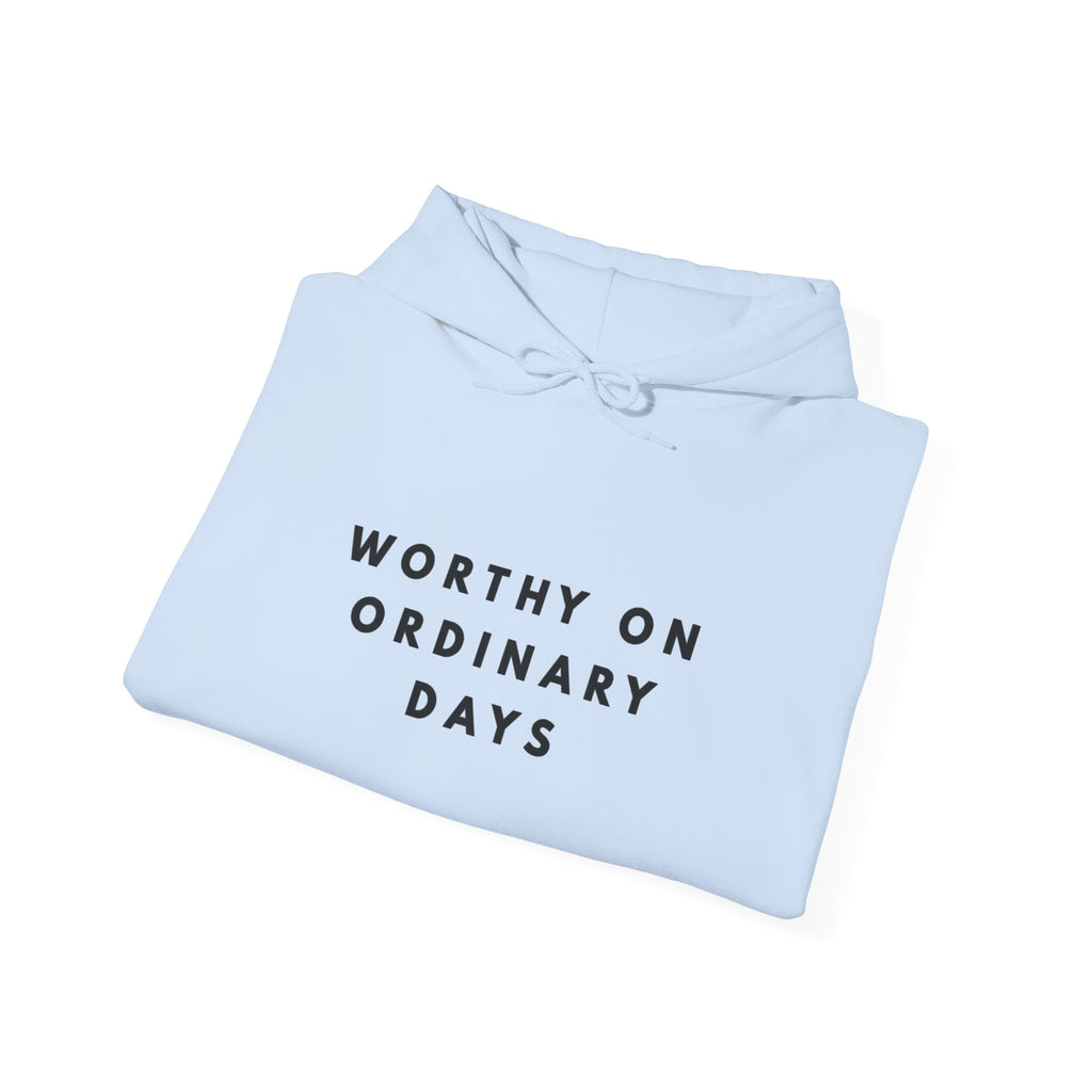 Worthy on Ordinary Days Inspirational Hoodie