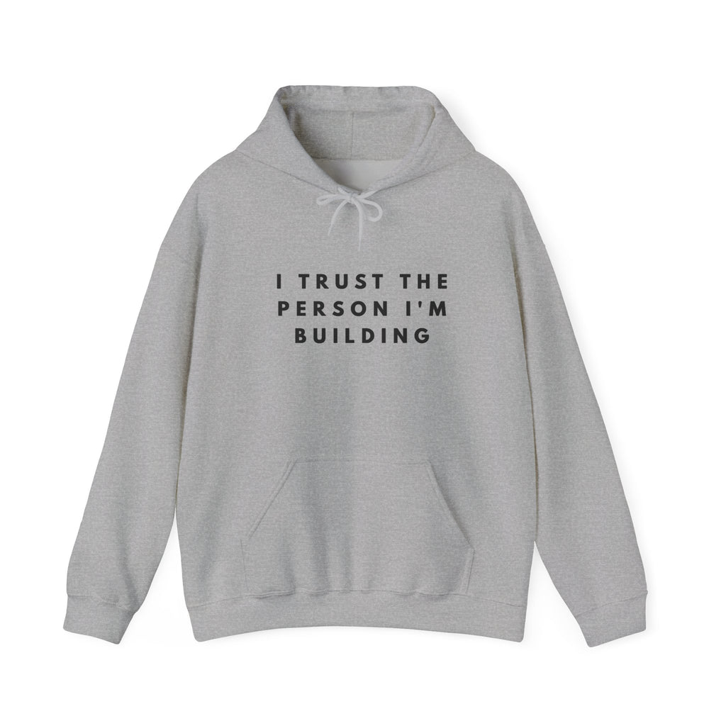 “I Trust the Person I’m Building” Inspirational Hoodie