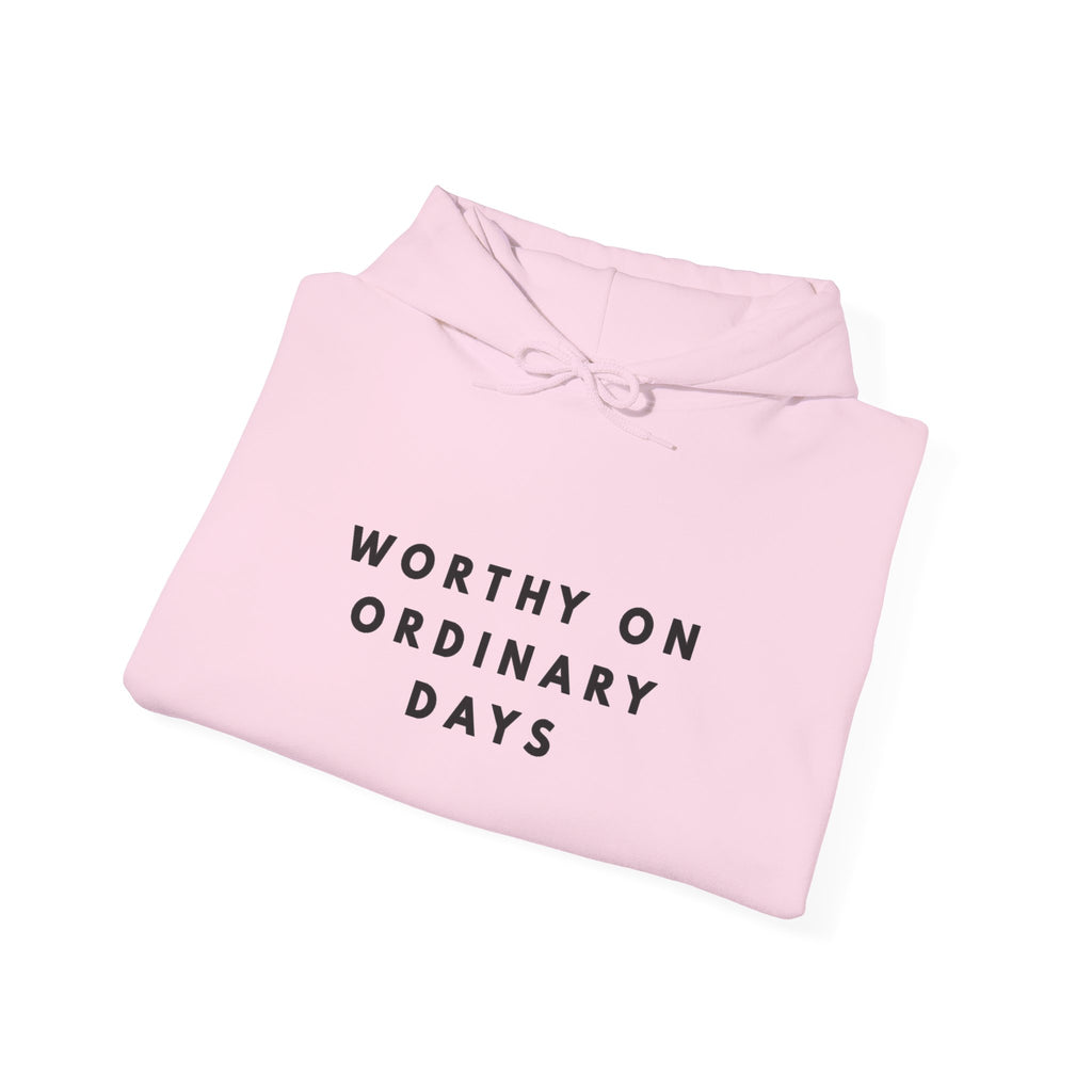 Worthy on Ordinary Days Inspirational Hoodie