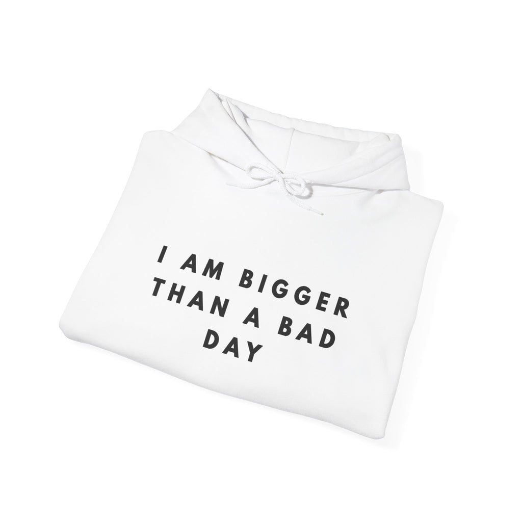I Am Bigger Than a Bad Day Inspirational Hoodie