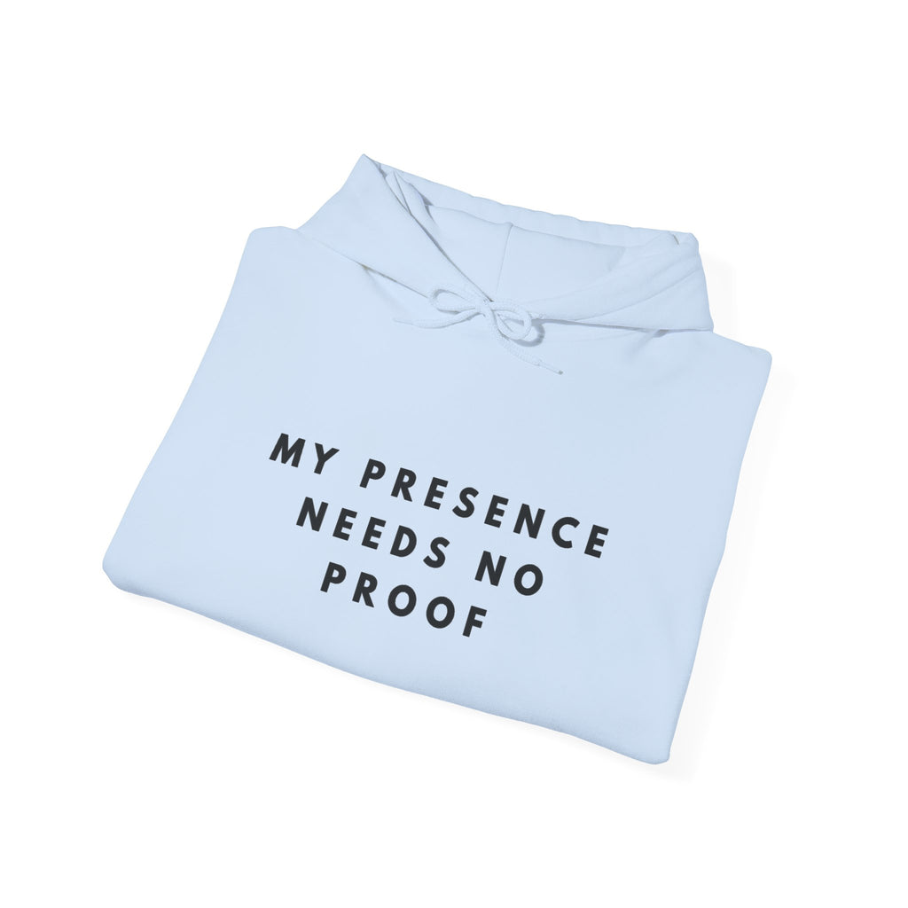 “My Presence Needs No Proof” Inspirational Hoodie