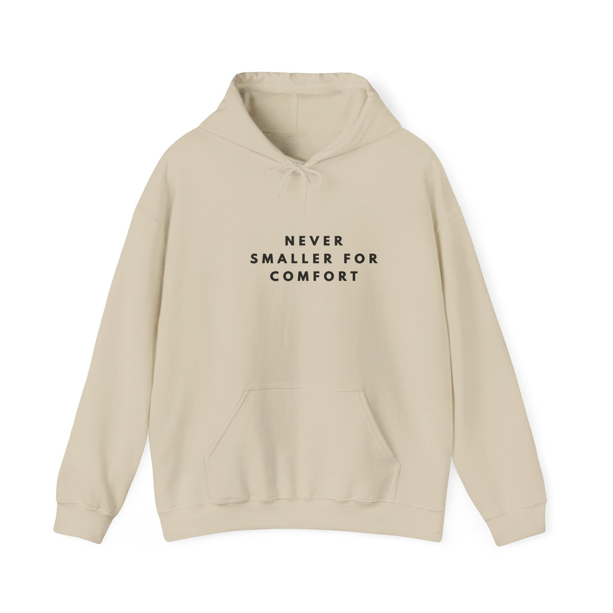 Never Smaller for Comfort Hoodie
