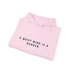 A Quiet Mind Is a Garden Inspirational Hoodie