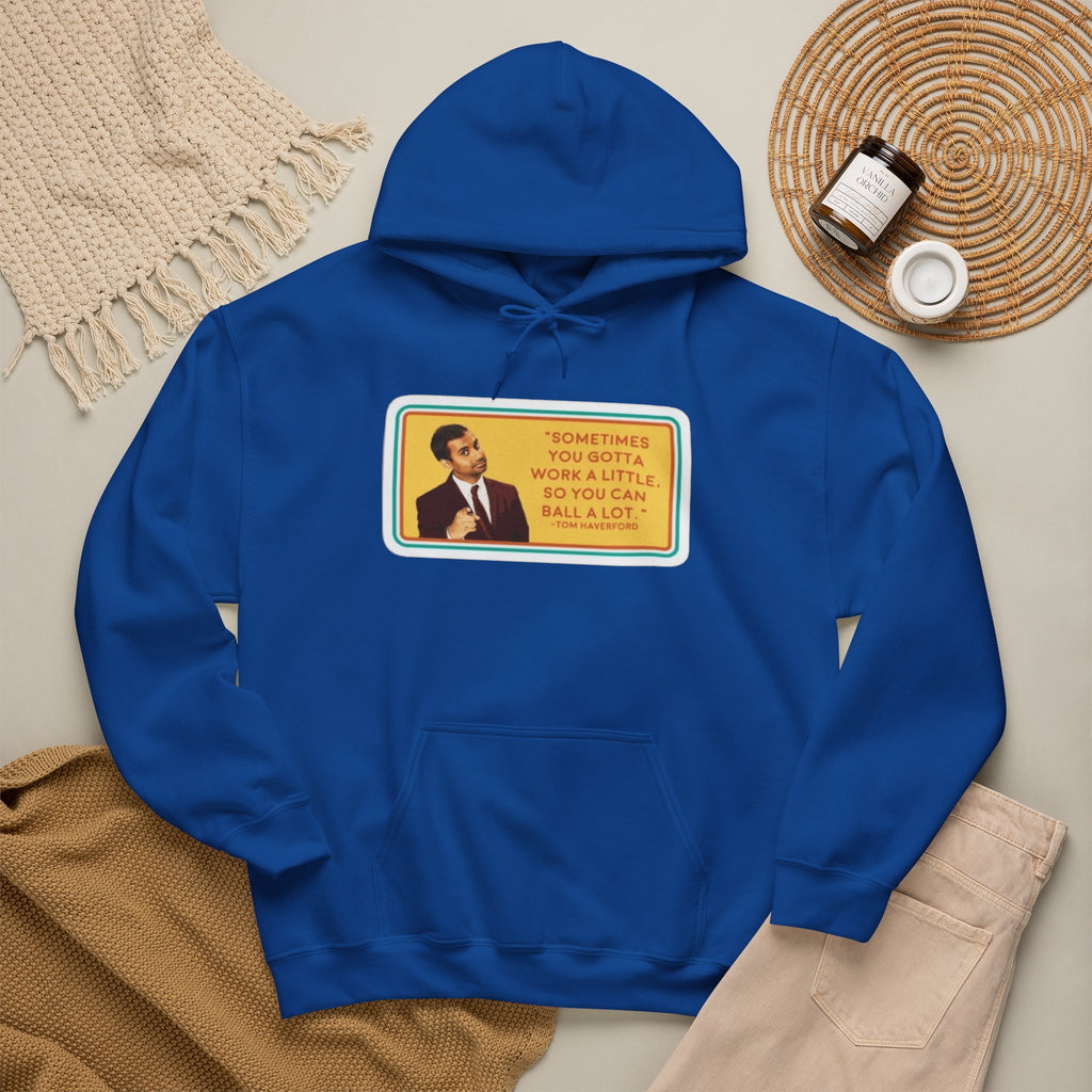 “Sometimes You Gotta Work a Little” Funny Motivational Quote Hoodie