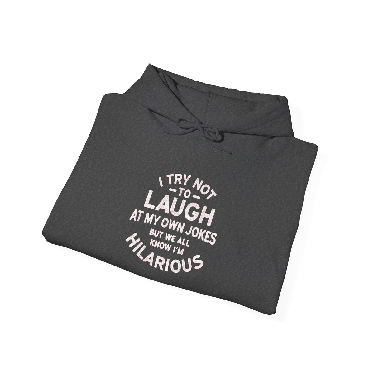 I Try Not to Laugh at My Own Jokes Funny Humor Unisex Hoodie