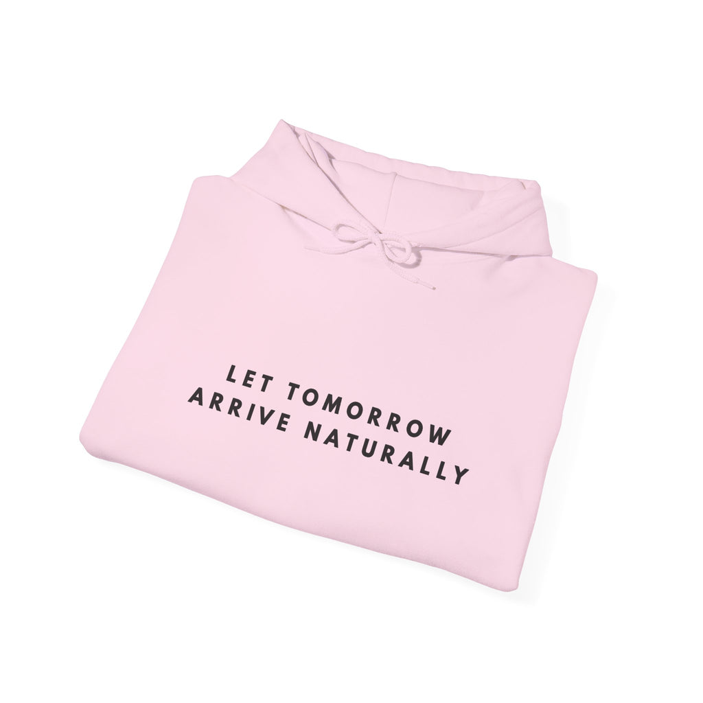 Let Tomorrow Arrive Naturally Inspirational Hoodie
