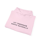 Let Tomorrow Arrive Naturally Inspirational Hoodie